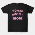 Worlds Rizziest Best Mom Gift For Mothers Day T-Shirt