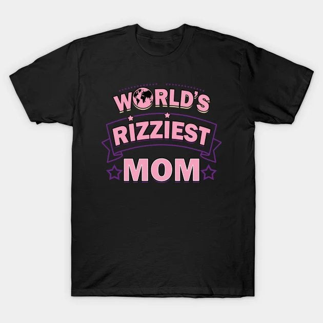 Worlds Rizziest Best Mom Gift For Mothers Day T-Shirt