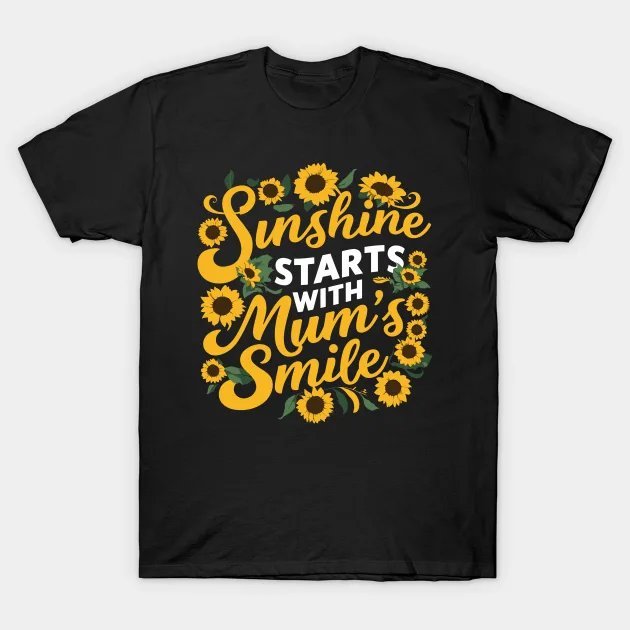Sunshine Starts With Mum'S Smile T-Shirt