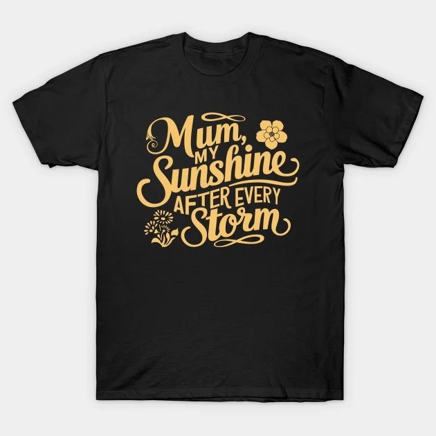 Mum, My Sunshine After Every Storm T-Shirt