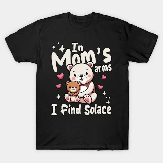 Mom In Mom'S Arms I Find Solace T-Shirt