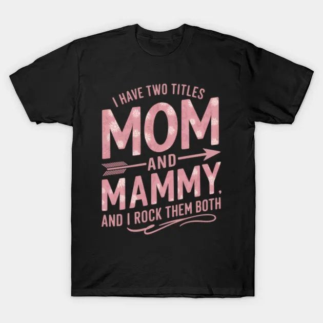 I Have Two Titles Mom And Mammy Floral Cute Mothers Day T-Shirt