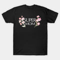 Super Mom Flowers Mother'S Day T-Shirt