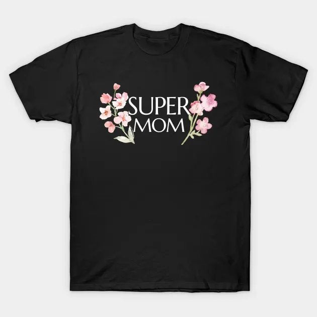 Super Mom Flowers Mother'S Day T-Shirt
