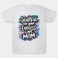 Grateful For Your Endless Love, Mom T-Shirt
