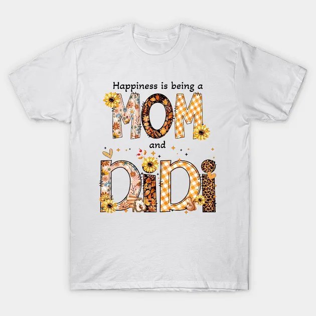 Happiness Is Being A Mom A Didi Happy Mother T-Shirt