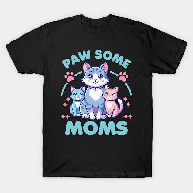 Paw Some Moms, Cat Mom T-Shirt