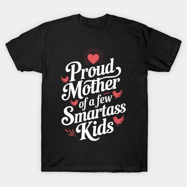 Proud Mother Of A Few Smartass For Mother'S Day T-Shirt
