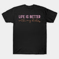 Life Is Better With My Kids T-Shirt