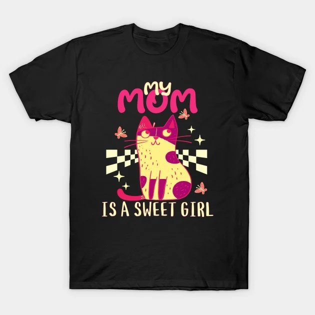 My Mom Is A Sweet Girl - Cute Mother'S Day Design T-Shirt