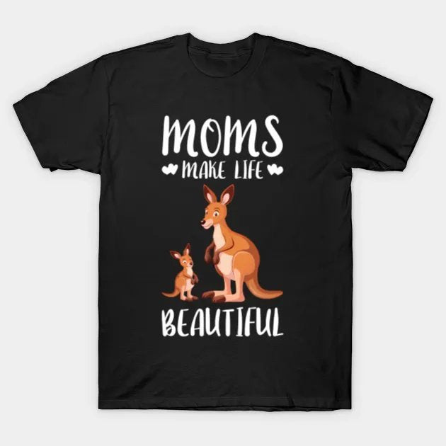 Moms Make Our Life Beautiful Mothers Day Kangaroo Mom T-Shirt