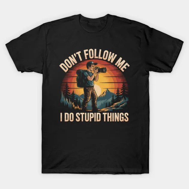 Photographer Photography Don'T Follow Me I Do Stupid T-Shirt