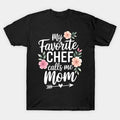 My Favorite Chef Call Me Mom Proud Culinary Chef Mothers Day T-Shirt