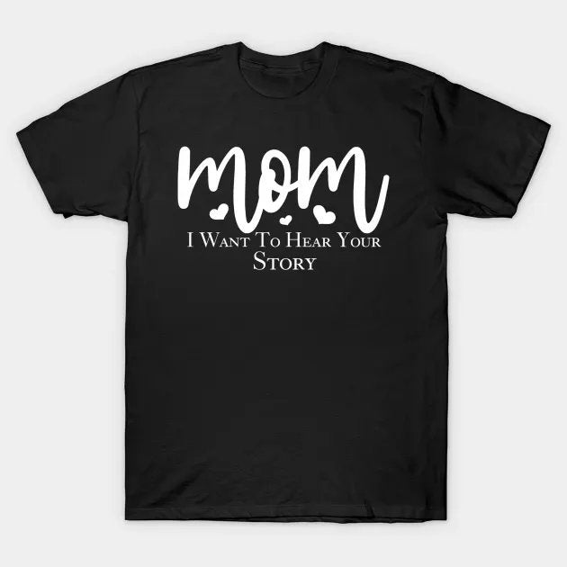 Mom I Want To Hear Your Story Mother'S Day 2024 T-Shirt