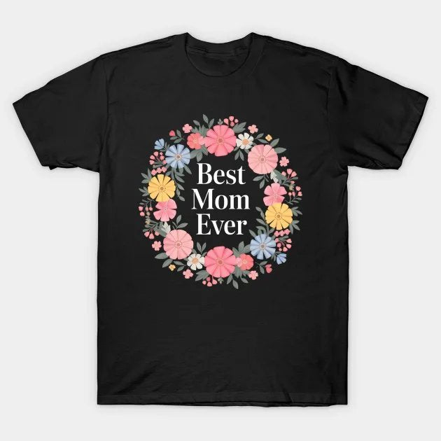 Mothers Day - Best Mom Ever T-Shirt