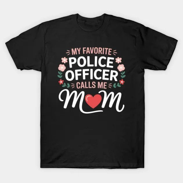 My Favorite Police Officer Calls Me Mom Mother'S Day T-Shirt