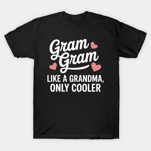 Gram Gram Like A Grandma Only Cooler Heart Mother'S Day T-Shirt