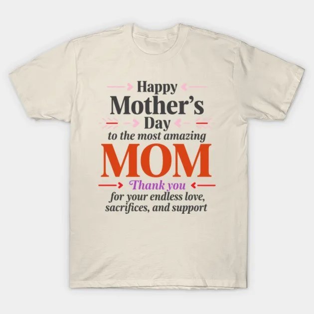 Happy Mother?¡¥S Day ¡§C For The Most Amazing Mom T-Shirt