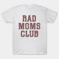 Rad Moms Club T-Shirt