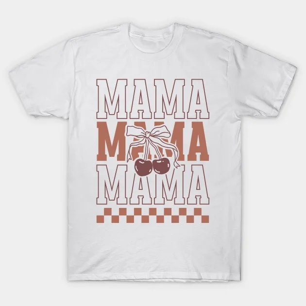 Mama Mama Mama T-Shirt
