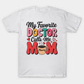 My Favorite Doctor Calls Me Mom T-Shirt