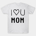 I Love You Mom' In Bold, Cheerful Text, T-Shirt