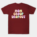 Mom Group Dropout ¡§C Funny Motherhood Pastel Design T-Shirt