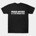 Funny Mother'S Day Proud Mother Of A Few Dumbass Kids T-Shirt