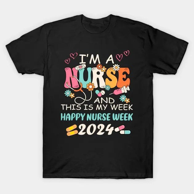 I'M A Nurse And This Is My Week Hapnurse Week 2024 T-Shirt