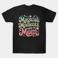 Magical Moments With Mom T-Shirt