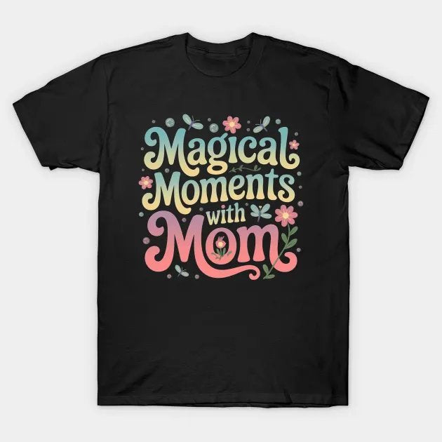 Magical Moments With Mom T-Shirt