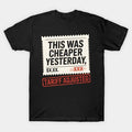 This Was Cheaper Yesterday Funny Tariff T-Shirt