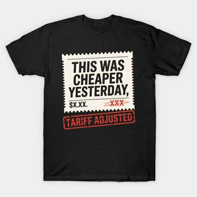 This Was Cheaper Yesterday Funny Tariff T-Shirt