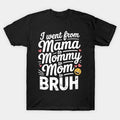 I Went From Mama To Mommy Mom Bruh Funny Mothers Day T-Shirt