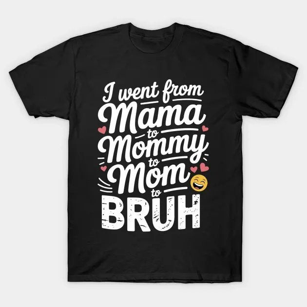 I Went From Mama To Mommy Mom Bruh Funny Mothers Day T-Shirt