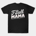 Funny T Ball Mom Softball Ball Mama Baseball Mothers Day T-Shirt