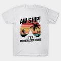 Aw Ship! Mother & Son Cruise Vacation Mother'S Day T-Shirt