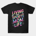 Living That Sports Mom Life Tie Dye Mothers Day Sports Mama T-Shirt