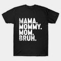 Funny Mother'S Day Mama Mommy Mom Bruh T-Shirt