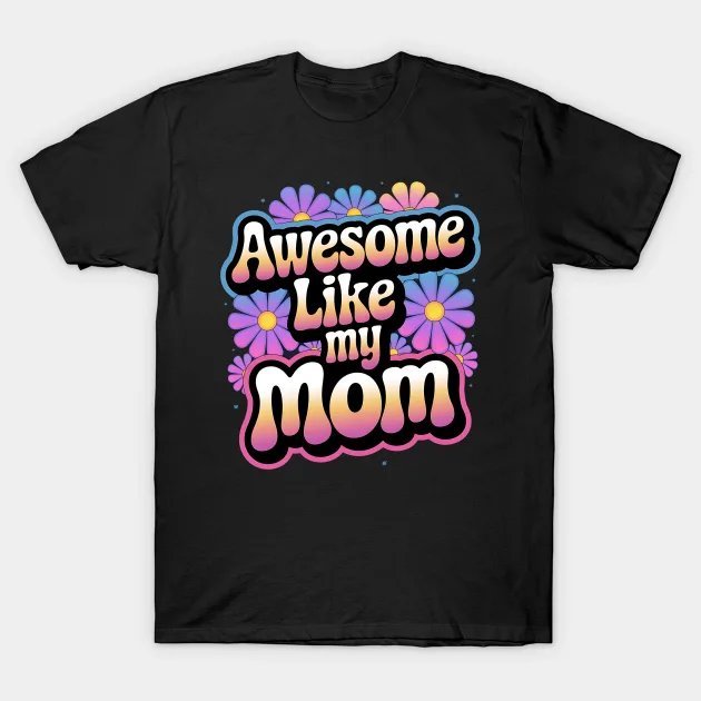 Awesome Like My Mom Mommy Groovy Mother'S Day T-Shirt