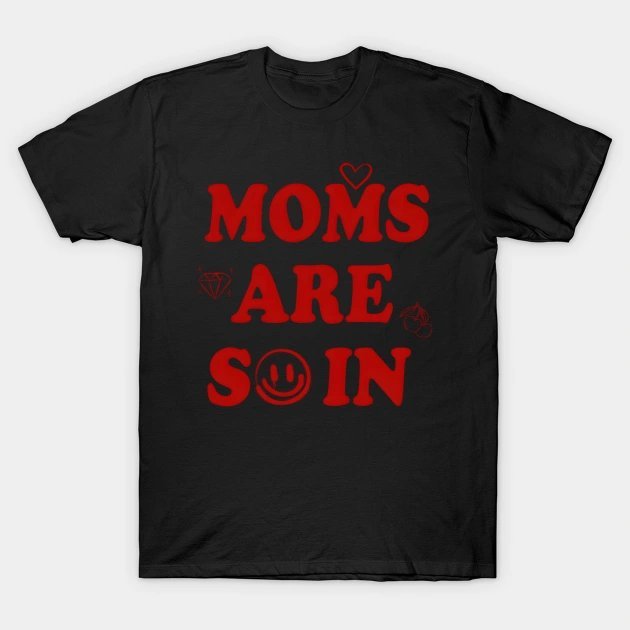 Moms Are So In Mother'S Day T-Shirt