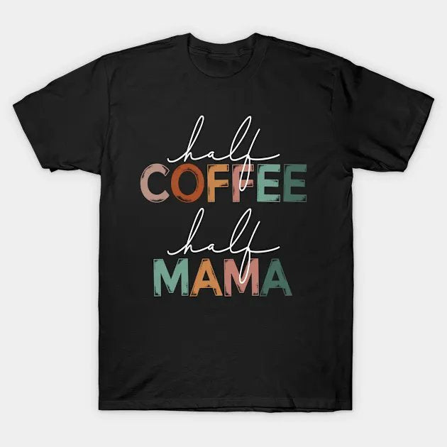 Mother'S Day Half Mama Half Coffee Caffeine T-Shirt