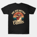 Funny Chicken One Bad Mother Clucker Women Mom Day T-Shirt
