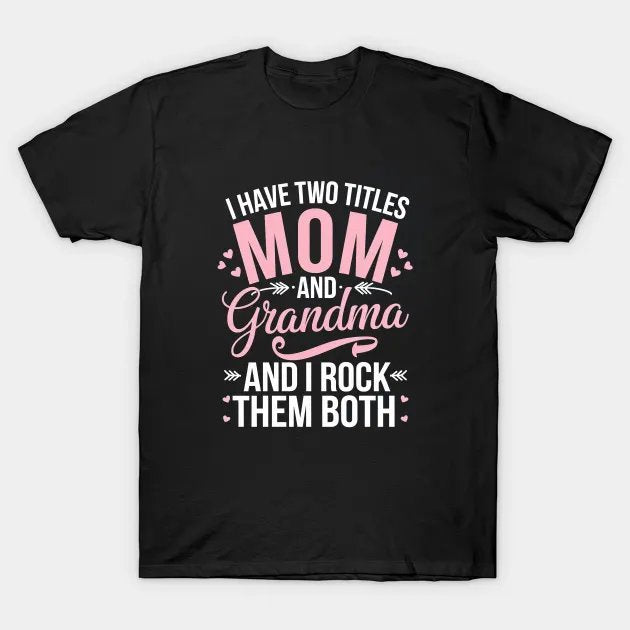 I Have Two Titles Mom Grandma And I Rock Them Mothers Day T-Shirt