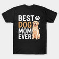 Best Dog Mom Ever Mommy Sayings Mama Mother Mother'S Day T-Shirt