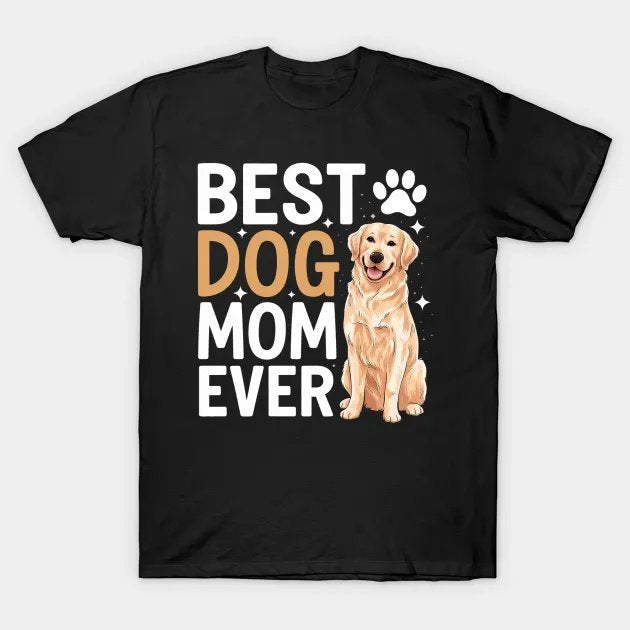 Best Dog Mom Ever Mommy Sayings Mama Mother Mother'S Day T-Shirt