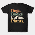 Dogs Books Coffee Plant Lover Gardening Mothers Day T-Shirt
