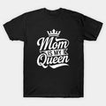 Mom Is My Queen Matching Family Mama Mothers Day T-Shirt