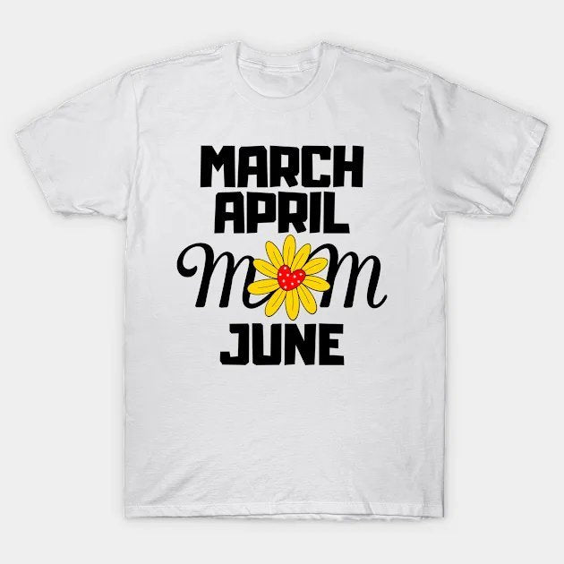 March April Mom June T-Shirt