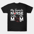 My Favorite Nurse Calls Me Mom Cute Flowers Mothers Day T-Shirt